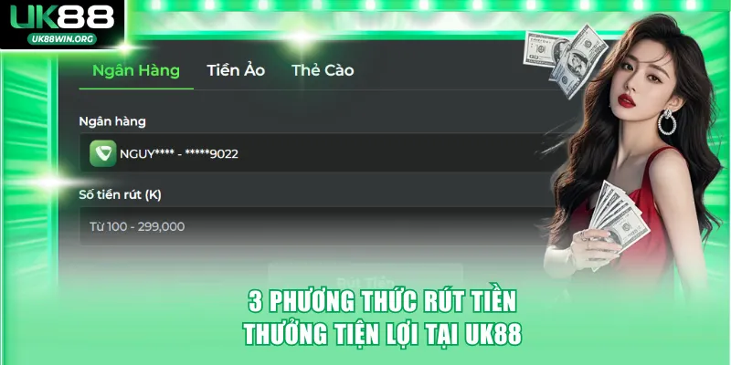 UK88 19 3 phương thức rút tiền thưởng tiện lợi được cung cấp tại UK88